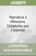 Narrativa e riflessioni. Didattiche per il biennio libro