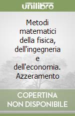 Metodi matematici della fisica, dell'ingegneria e dell'economia. Azzeramento libro