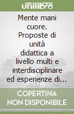 Mente mani cuore. Proposte di unità didattica a livello multi e interdisciplinare ed esperienze di drammatizzazione nella scuola dell'obbligo libro