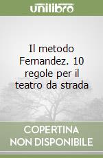 Il metodo Fernandez. 10 regole per il teatro da strada libro