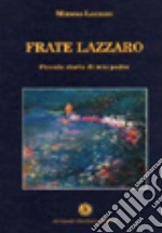 Frate Lazzaro. Piccola storia di mio padre libro