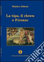 La tipa, il clown e Firenze libro