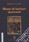 Masse di barbari ignoranti libro di Germolè Domenico