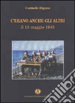 C'erano anche gli altri. Il 13 maggio 1943