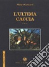 L'ultima caccia libro di Castrucci Michele