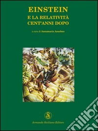 Einstein e la relatività cento anni dopo libro