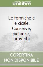 Le formiche e le cicale. Conserve, pietanze, proverbi libro