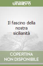 Il fascino della nostra sicilianità