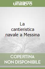 La cantieristica navale a Messina