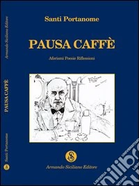 Pausa caffè. Aforismi, poesie, riflessioni libro