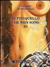 Tutto quello che non sono io libro di De Domenico Giuseppe