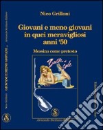 Giovani e meno giovani in quei meravigliosi anni '50. Messina come pretesto libro