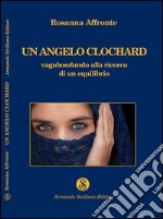 Un angelo clochard. Vagabondando alla ricerca di un equilibrio