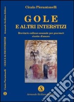 Gole e altri interstizi. Breviario culinar-sessuale per gourmet. Ricette d'amore libro