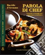 Parola di chef. Trucchi e consigli per imparare a cucinare libro