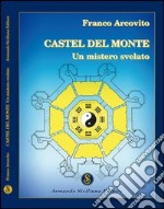 Castel del Monte. Un mistero svelato