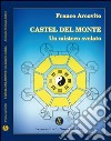 Castel del Monte. Un mistero svelato libro di Arcovito Franco