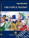 Che cos'è il teatro libro di Giacobbe Gigi