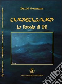 Ondeoland. La favola di Bil libro