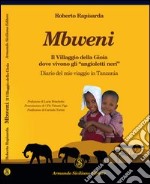 Mbweni. Il villaggio della gioia dove vivono gli «angeli neri». Diario del mio viaggio in Tanzania libro