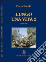 Lungo una vita. Non solo poesie. Vol. 2 libro