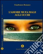 L'amore mi fa male agli occhi libro