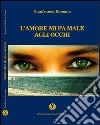 L'amore mi fa male agli occhi libro di Romano Gianfranco