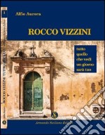 Rocco Vizzini. Vol. 1: Tutto quello che vedi un giorno sarà tuo libro