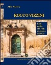 Rocco Vizzini. Vol. 1: Tutto quello che vedi un giorno sarà tuo libro di Aurora Alfio