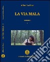 La via mala. Vol. 1 libro di Lo Faro Alfina