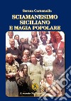 Sciamanesimo siciliano e magia popolare libro di Carnemolla Serena