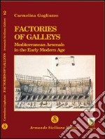 Factories of galleys. Mediterranean Arsenals in the early modern age libro