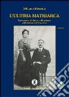 L'ultima matriarca. Uno scorcio di vissuto e di costume nella Sicilia del Novecento libro di Messina Silvano