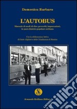 L'autobus. Manuale di modi di dire, proverbi, imprecazioni in puro dialetto popolare siciliano