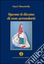 Spesso ti dicono di non arrenderti libro