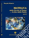 Matelica. Dalla parola al tempo... la fine della poesia libro di Musarra Pasquale