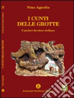 I Cunti delle Grotte. Il parlare favoloso siciliano libro