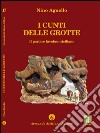 I Cunti delle Grotte. Il parlare favoloso siciliano libro di Agnello Nino