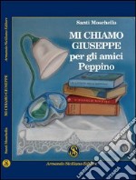 Mi chiamo Giuseppe, per gli amici Peppino libro