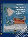 Mi chiamo Giuseppe, per gli amici Peppino libro di Moschella Santi