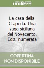 La casa della Craperìa. Una saga siciliana del Novecento. Ediz. numerata