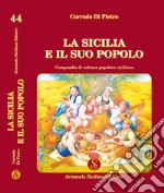 La Sicilia e il suo popolo. Compendio di cultura popolare siciliana libro