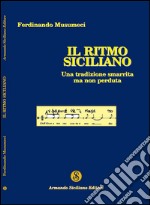 Il ritmo Siciliano. Una tradizione smarrita ma non perduta libro