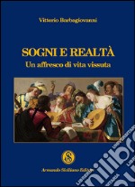 Sogni e realtà. Un affresco di vita vissuta libro