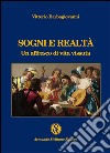 Sogni e realtà. Un affresco di vita vissuta libro