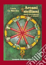 Arcani siciliani. Storie tra inganni e incanti libro