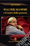 Walter Manfrè e il teatro della persona libro di Ronfani Ugo