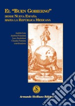 El "buen gobierno" desde nueva España hasta la República Mexicana