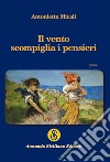 Il vento scompiglia i pensieri libro di Micali Antonietta