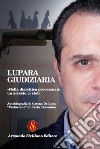 Lupara giudiziaria. 'Nella dialettica processuale un arresto ci sta!' libro di De Luca Cateno